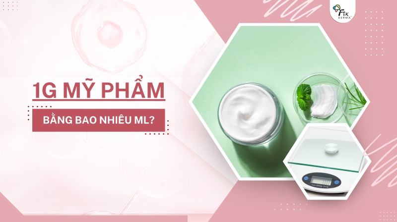 1g mỹ phẩm bằng bao nhiêu ml