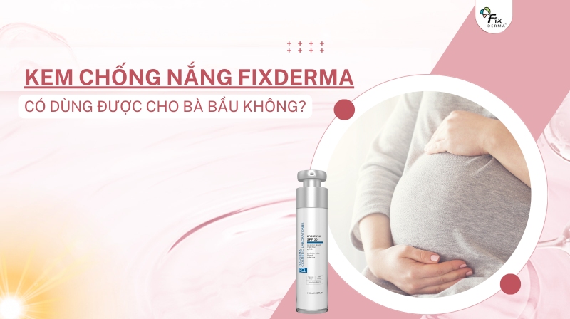 kem chống nắng fixderma có dùng được cho bà bầu