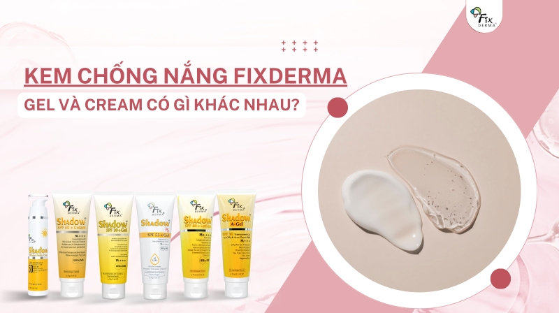 Kem chống nắng Fixderma gel và cream