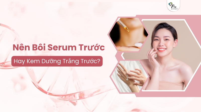 bôi serum trước hay kem dưỡng trắng trước