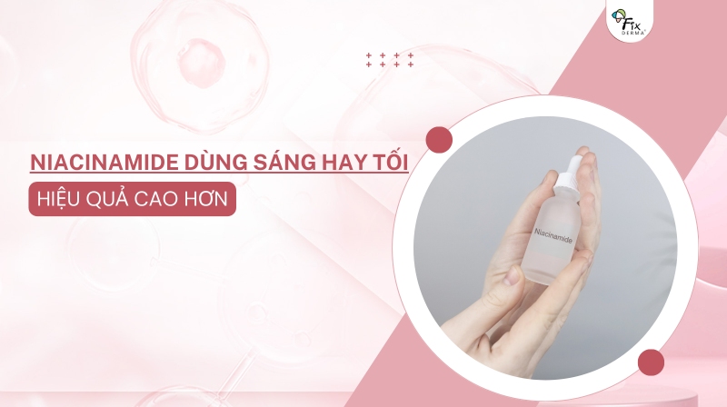 niacinamide dùng sáng hay tối