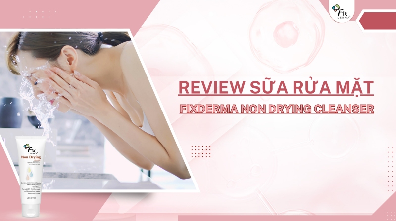 Review Sữa Rửa Mặt Cho Da Nhạy Cảm Non Drying Cleanser