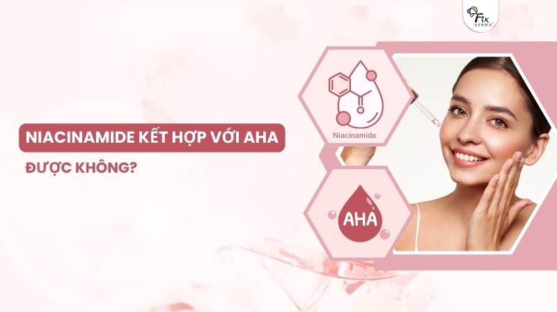 niacinamide kết hợp với aha được không