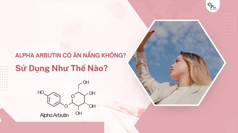 alpha arbutin có ăn nắng không