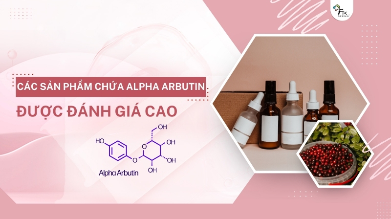 các sản phẩm chứa alpha arbutin