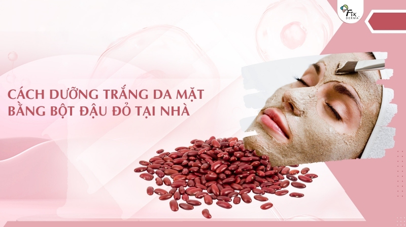 dưỡng trắng da mặt bằng bột đậu đỏ