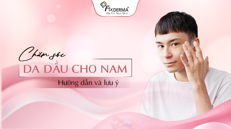 chăm sóc da dầu cho nam