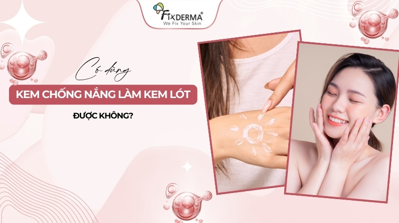 Có dùng kem chống nắng làm kem lót được không