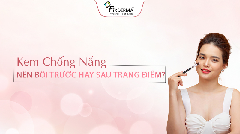 kem chống nắng bôi trước hay sau khi trang điểm