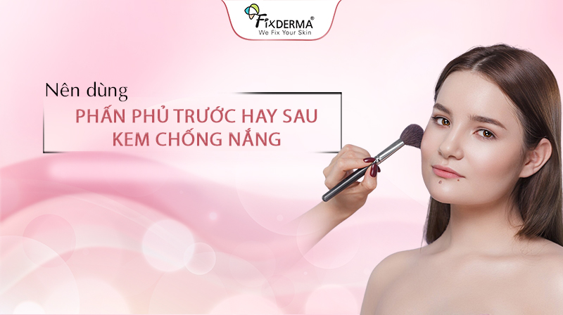 Nên dùng phấn phủ trước hay sau kem chống nắng