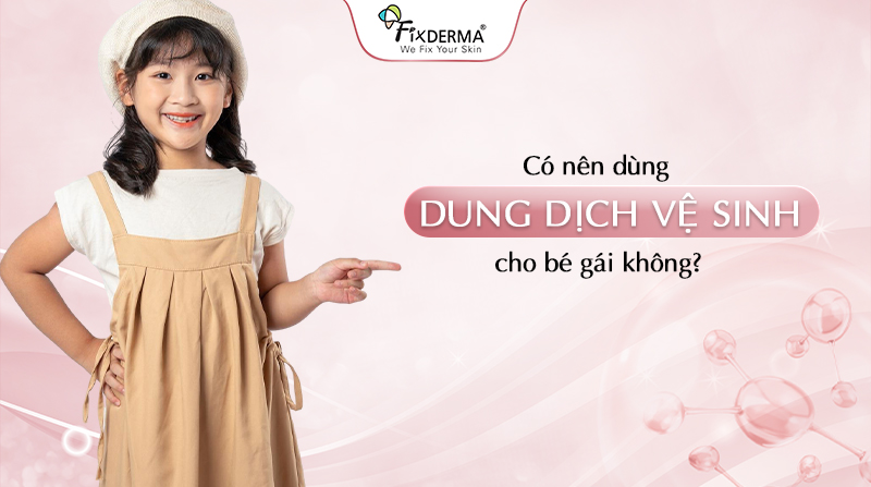 Có Nên Dùng Dung Dịch Vệ Sinh Cho Bé Gái Không?