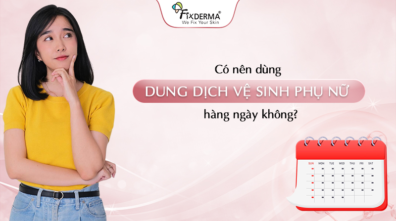 có nên dùng dung dịch vệ sinh hằng ngày không