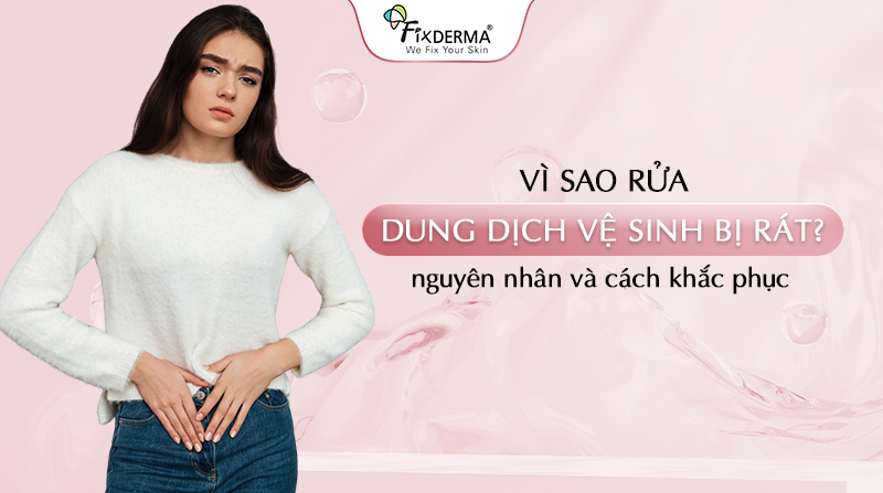 Rửa dung dịch vệ sinh bị rát