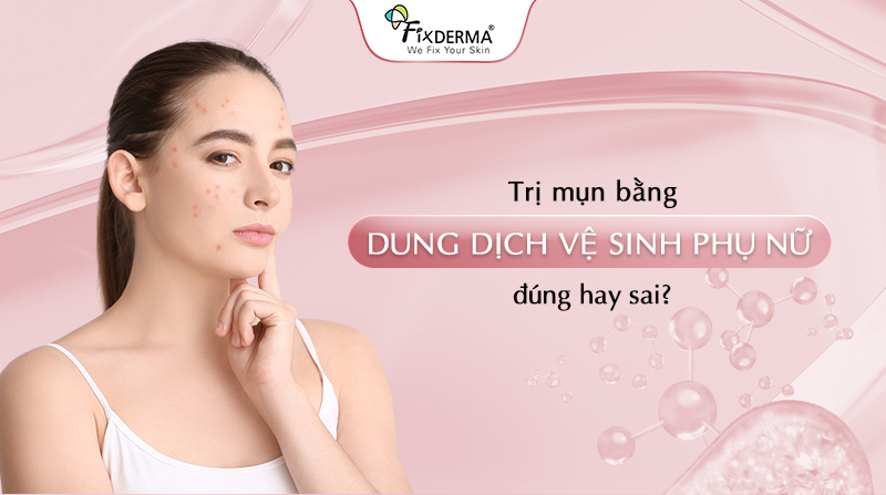 trị mụn bằng dung dịch vệ sinh phụ nữ
