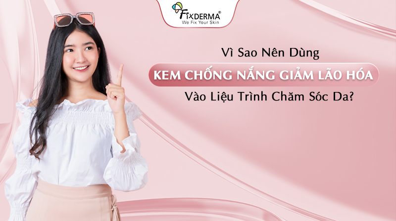 vì sao nên dùng kem hcoongs nắng giảm lão hóa vào liệu trình chăm sóc da