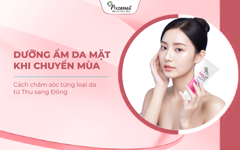 Dưỡng ẩm da mặt khi chuyển mùa: Cách chăm sóc từng loại da từ Thu sang Đông